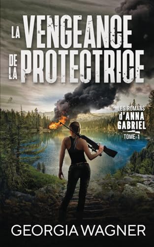 La Vengeance de la Protectrice: Les Romans d’Anna Gabriel Tome 1 von Independently published