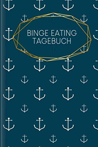 Binge Eating Tagebuch: Als Selbsthilfe zum Ausfüllen & Ankreuzen mit therapeutischen Ernährungstagebuch, 30-Tage-Selbstliebe-Challenge, Schlaftracker, ... Recoverymotivation uvm. | Motiv: Anker von Independently published