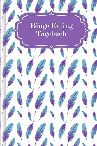 Binge Eating Tagebuch: Als Selbsthilfe zum Ausfüllen & Ankreuzen mit therapeutischen Ernährungstagebuch, 30-Tage-Selbstliebe-Challenge, Schlaftracker, ... Recoverymotivation uvm. | Motiv: Federn