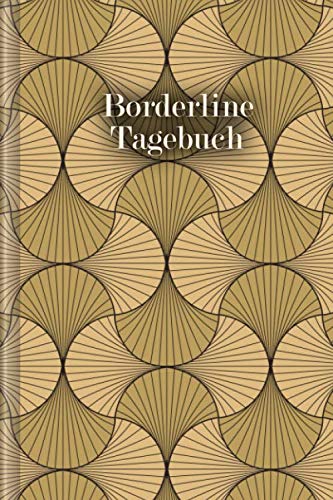 Borderline Tagebuch: Als Selbsthilfe zum Ausfüllen & Ankreuzen mit Skilltracker, Anspannungskurve, Stimmungstracker uvm | Motiv: Golden