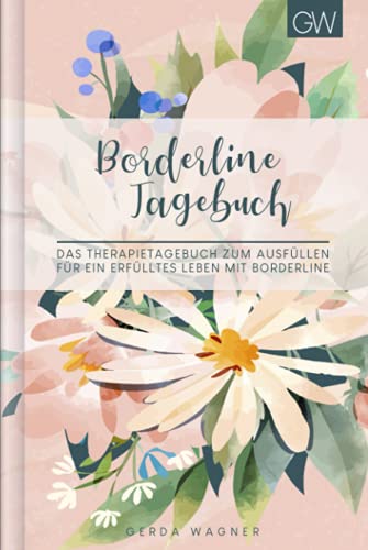 Borderline Tagebuch: ein Selbsthilfebuch zum Ausfüllen | Stimmungstagebuch für Borderliner | Design: Floral von Independently published