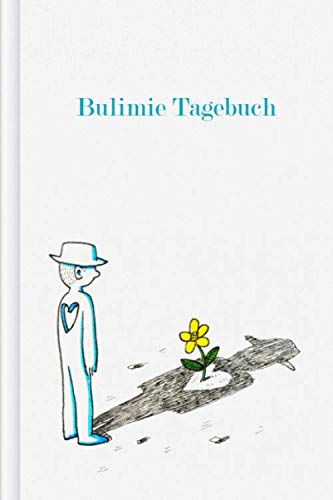 Bulimie Tagebuch: Als Selbsthilfe zum Ausfüllen & Ankreuzen mit therapeutischen Ernährungstagebuch, 30-Tage-Selbstliebe-Challenge, Schlaftracker, ... Stimmung uvm. | Motiv: Blume im Herz