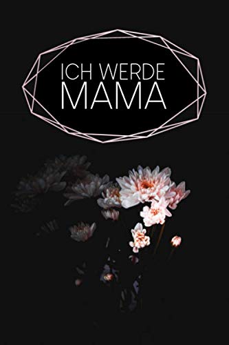 Ich werde Mama: Tagebuch für deine Schwangerschaft & Erfahrungen | Motiv: Schwarze Blume