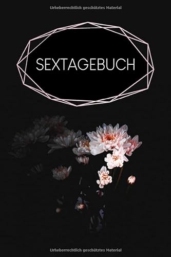 Sextagebuch: Tagebuch zum Ausfüllen zur Dokumentation deiner Stellungen & Gefühle & Empfindungen | Motiv: Schwarze Blume