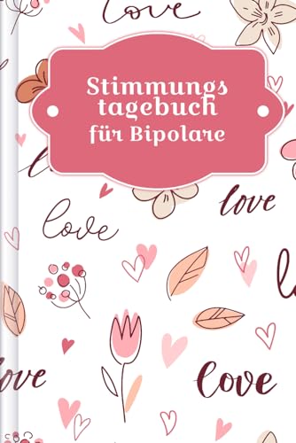 Stimmungstagebuch für Bipolare: Als Selbsthilfe zum Ausfüllen & Ankreuzen zur Erfassung von manischen & depressiven Phasen mit Stimmungstracker & Frühwarnzeichen | Motiv: Romantik von Independently published