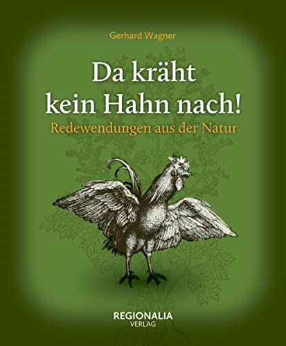Da kräht kein Hahn nach!: Redewendungen aus der Natur (Redewendungen und Sprichwörter) von Regionalia Verlag