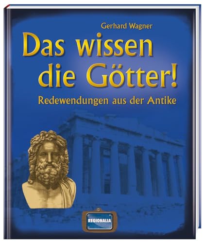Das wissen die Götter!: Redewendungen aus der Antike