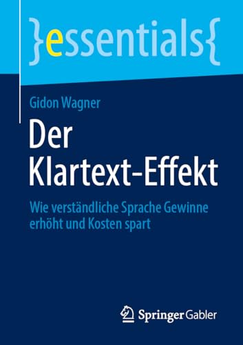 Der Klartext-Effekt: Wie verständliche Sprache Gewinne erhöht und Kosten spart (essentials) von Springer Gabler