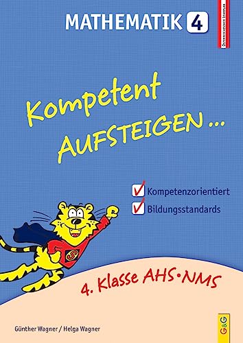 Kompetent Aufsteigen Mathematik 4: 4. Klasse AHS/NMS: 4. Klasse AHS/NMS. Nach dem österreichischen Lehrplan Kompetent Aufsteigen Mathematik 4: 4. Klasse AHS/NMS: 4. Klasse AHS/NMS. Nach dem österreichischen Lehrplan