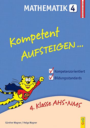 Kompetent Aufsteigen Mathematik 4: 4. Klasse AHS/NMS: 4. Klasse AHS/NMS. Nach dem österreichischen Lehrplan von G&G Verlagsges.