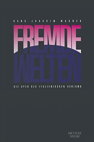 Fremde Welten. Die Oper des italienischen Verismo.