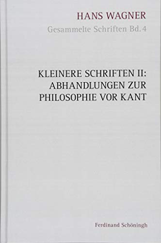 Kleinere Schriften II: Abhandlungen zur Philosophie vor Kant (Hans Wagner - Gesammelte Schriften)