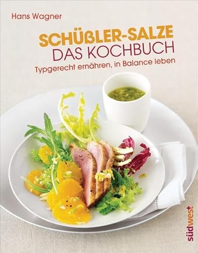 Schüßler-Salze - Das Kochbuch: Typgerecht ernähren, in Balance leben