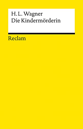 Die Kindermörderin. Ein Trauerspiel: Wagner, Heinrich Leopold – Deutsch-Lektüre, Deutsche Klassiker der Literatur – 14330 – Neuausgabe (Reclams Universal-Bibliothek)