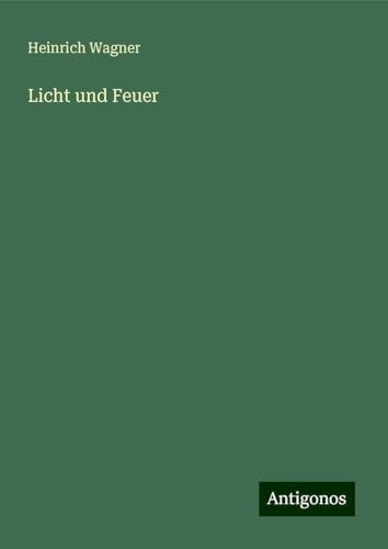 Licht und Feuer von Antigonos Verlag