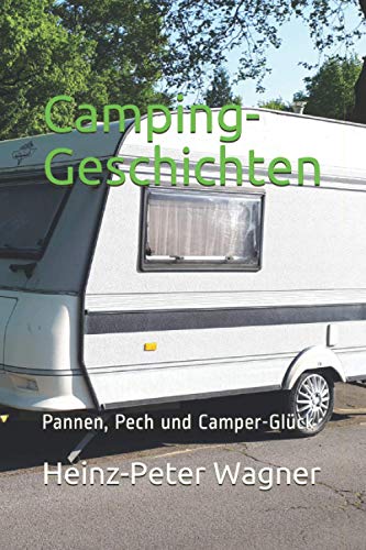 Camping-Geschichten: Pannen, Pech und Camper-Glück von Independently published