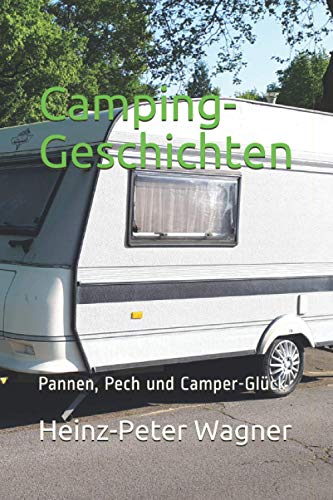 Camping-Geschichten: Pannen, Pech und Camper-Glück