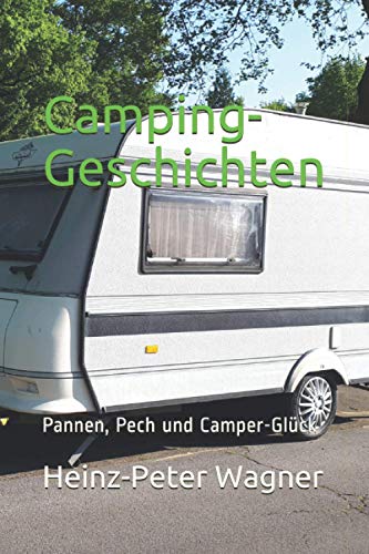 Camping-Geschichten: Pannen, Pech und Camper-Glück