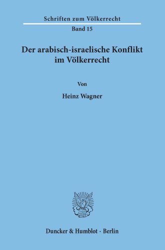 Der arabisch-israelische Konflikt im Völkerrecht. (Schriften zum Völkerrecht, Band 15)