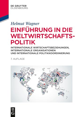 Einführung in die Weltwirtschaftspolitik: Internationale Wirtschaftsbeziehungen, Internationale Organisationen und Internationale Politikkoordinierung Einführung in die Weltwirtschaftspolitik: Internationale Wirtschaftsbeziehungen, Internationale Organisationen und Internationale Politikkoordinierung von Walter de Gruyter