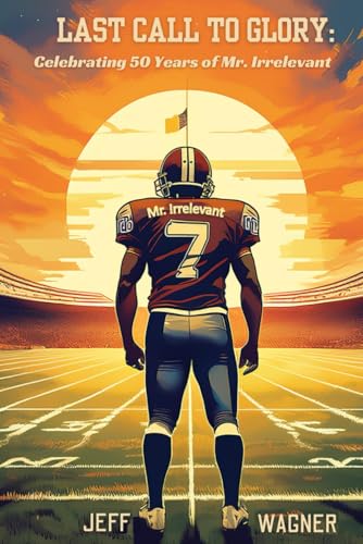 Last Call to Glory: Celebrating 50 Years of Mr. Irrelevant von Independently published