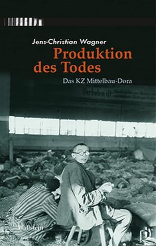 Produktion des Todes: Das KZ Mittelbau-Dora
