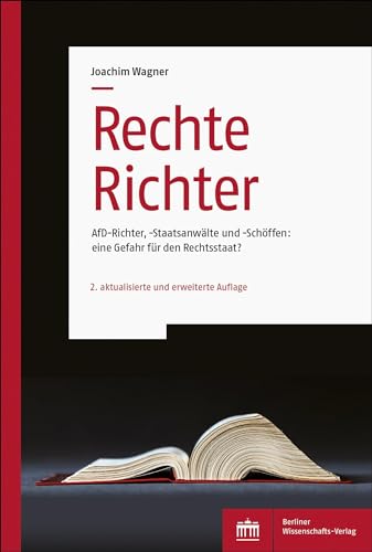Rechte Richter: AfD-Richter, -Staatsanwälte und -Schöffen: eine Gefahr für den Rechtsstaat? von Berliner Wissenschafts-Verlag