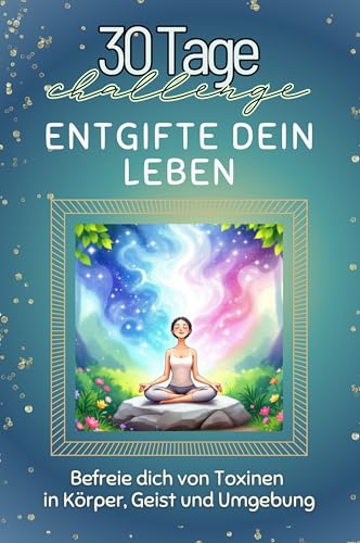 Entgifte dein Leben - Das perfekte Geschenk für Weihnachten und Geburtstag und jeden Anlass: Befreie dich von Toxinen in Körper, Geist und Umgebung von FlipFlop