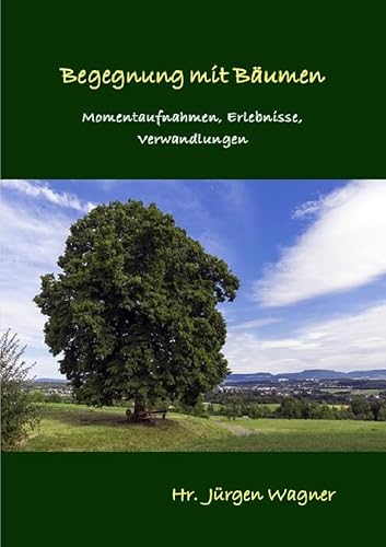 Bäumen begegnen / Begegnung mit Bäumen: Momentaufnahmen, Erlebnisse, Verwandlungen Bäumen begegnen / Begegnung mit Bäumen: Momentaufnahmen, Erlebnisse, Verwandlungen von epubli