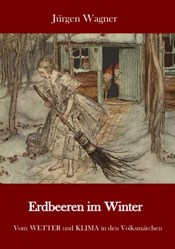 Erdbeeren im Winter: Vom WETTER und KLIMA in den Volksmärchen Erdbeeren im Winter: Vom WETTER und KLIMA in den Volksmärchen von Neopubli GmbH