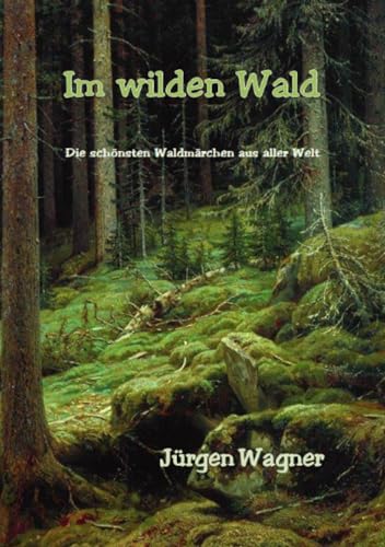 Im wilden Wald: Die schönsten Waldmärchen aus aller Welt Im wilden Wald: Die schönsten Waldmärchen aus aller Welt