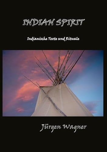 Indian Spirit: Indianische Texte und Rituale Indian Spirit: Indianische Texte und Rituale