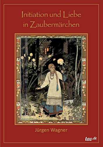 Initiation und Liebe in Zaubermärchen: Eine Brücke zu dem alten Wissen