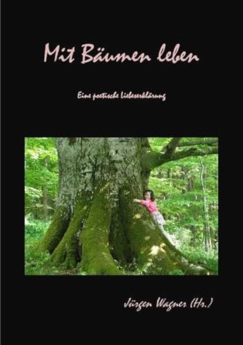 Mit Bäumen leben: Eine poetische Liebeserklärung Mit Bäumen leben: Eine poetische Liebeserklärung