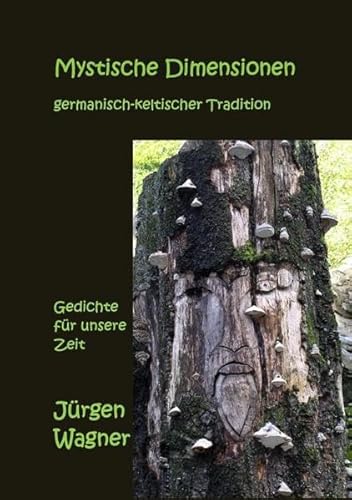 Mystische Dimensionen germanisch-keltischer Tradition: Gedichte für unsere Zeit Mystische Dimensionen germanisch-keltischer Tradition: Gedichte für unsere Zeit von epubli