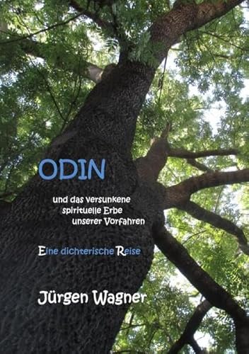ODIN und das versunkene spirituelle Erbe unserer Vorfahren: Eine dichterische Reise ODIN und das versunkene spirituelle Erbe unserer Vorfahren: Eine dichterische Reise