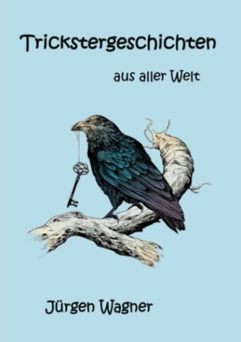 Trickstergeschichten aus aller Welt: DE Trickstergeschichten aus aller Welt: DE von epubli