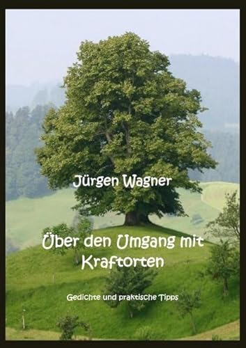 Über den Umgang mit Kraftorten: Gedichte und praktische Tipps Über den Umgang mit Kraftorten: Gedichte und praktische Tipps von epubli