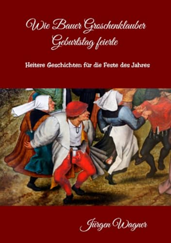 Wie Bauer Groschenklauber Geburtstag feierte: Heitere Geschichten für die Feste des Jahres Wie Bauer Groschenklauber Geburtstag feierte: Heitere Geschichten für die Feste des Jahres von epubli