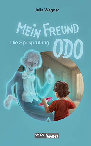 Mein Freund ODO: Die Spukprüfung: Gespenstergeschichten über eine ungewöhnliche Freundschaft: Band 1 aus der Kinderbuchreihe mit Geistergeschichten für Kinder ab 9 Jahren. Mein Freund ODO: Die Spukprüfung: Gespenstergeschichten über eine ungewöhnliche Freundschaft: Band 1 aus der Kinderbuchreihe mit Geistergeschichten für Kinder ab 9 Jahren. von wortweit-Verlag