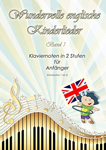 Wundervolle englische Kinderlieder: Band 1 - Klaviernoten in 2 Stufen für Anfänger - Klavierjahre 1 bis 3 - Hörproben online - geeignet für Kinder und lernende Erwachsene
