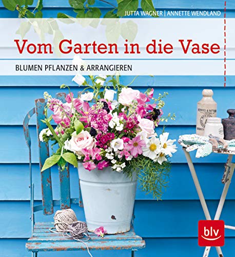 Vom Garten in die Vase: Blumen pflanzen und arrangieren