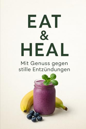 Eat&Heal - Mit Genuss gegen stille Entzündungen von Independently published
