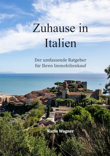 ZUHAUSE IN ITALIEN: DER UMFASSENDE RATGEBER FÜR IHREN IMMOBILIENKAUF von Independently published