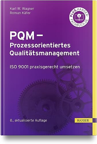 PQM - Prozessorientiertes Qualitätsmanagement: ISO 9001 praxisgerecht umsetzen und weiterentwickeln von Carl Hanser Verlag GmbH & Co. KG