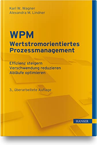 WPM - Wertstromorientiertes Prozessmanagement: - Effizienz steigern - Verschwendung reduzieren - Abläufe optimieren von Hanser Fachbuchverlag