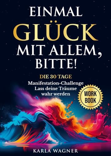 Einmal Glück mit allem, bitte!: Die 30 Tage Manifestation-Challenge: Lass deine Träume wahr werden Einmal Glück mit allem, bitte!: Die 30 Tage Manifestation-Challenge: Lass deine Träume wahr werden von Impuls Verlag