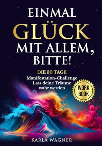 Einmal Glück mit allem, bitte!: Die 30 Tage Manifestation-Challenge: Lass deine Träume wahr werden Einmal Glück mit allem, bitte!: Die 30 Tage Manifestation-Challenge: Lass deine Träume wahr werden