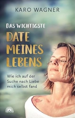 Das wichtigste Date meines Lebens: Wie ich auf der Suche nach Liebe mich selbst fand