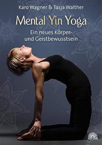 Mental Yin Yoga: Ein neues Körper- und Geistbewusstsein von Via Nova, Verlag